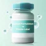 Custom Formulation vs Private Label Supplements
